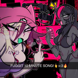 FUGGIT 10 MINUTE SONG! (Explicit)