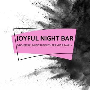 Joyful Night Bar - Orchestral Music Fun With Friends & Family