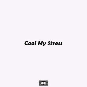 Cool My Stress (Explicit)