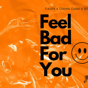 Feel Bad For You (feat. Fairy & Bri Luv) [Explicit]