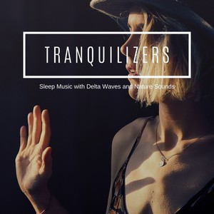 Tranquilizers - Sleep Music with Delta Waves and Nature Sounds