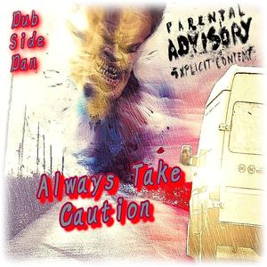 Always Take Caution (Explicit)