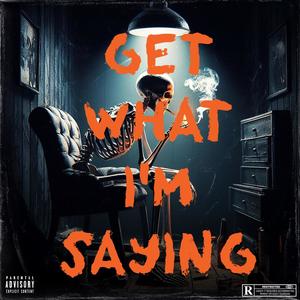 Get What I'm Saying (Explicit)