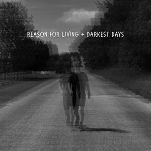 REASON FOR LIVING + DARKEST DAYS (MASHUP)