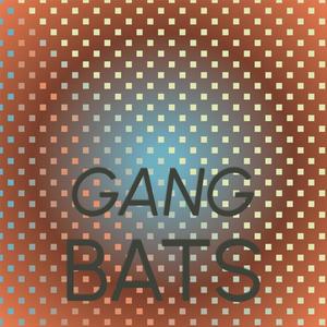 Gang Bats