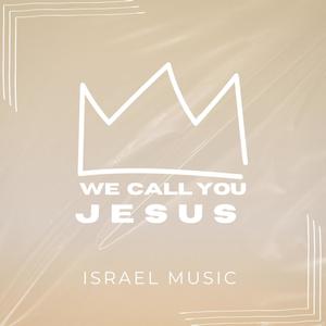 We Call You Jesus