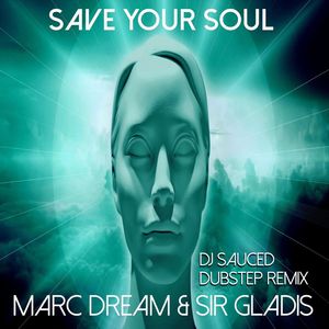 Marc Dream - Save Your Soul (DJ Sauced Dubstep Remix)