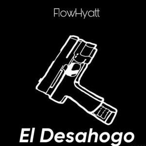 FlowHyatt (El Desahogo) (feat. FlowHyatt)