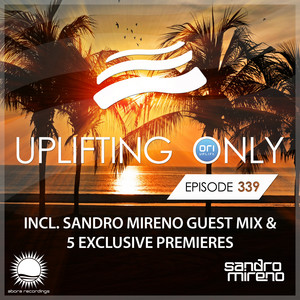 Uplifting Only Episode 339 (incl. Sandro Mireno Guestmix) [All Instrumental] [With 5 World Premieres]