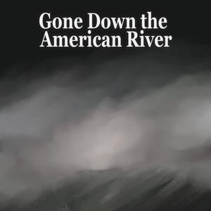 Gone Down the American River (Explicit)