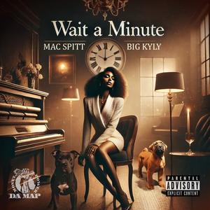 Wait a minute (feat. Big kyly) [Explicit]