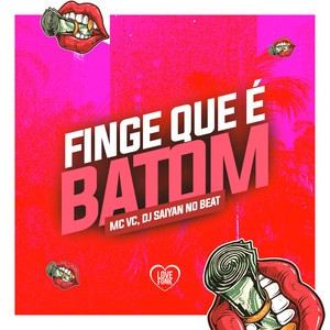 Finge Que É Batom (Explicit)