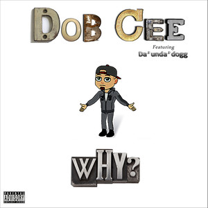 Why? (feat. Da'Unda'Dogg) [Explicit]