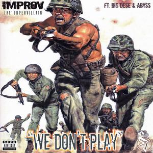 We Don't Play(feat. Big Dese & Abyss) (Explicit)