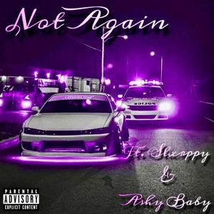 Not Again (feat. Slxrppy & A$hy Baby) (Explicit)