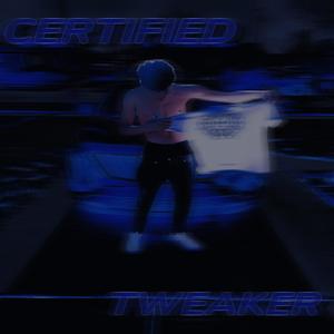 CERTIFIED TWEAKER (Explicit)