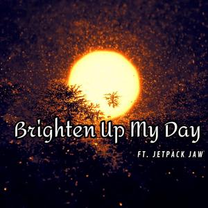 Brighten Up My Day (feat. JetPak) (Explicit)