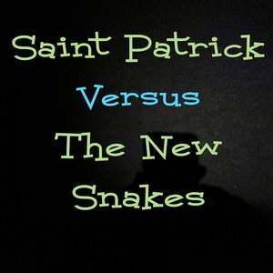 Saint Patrick Versus The New Snakes