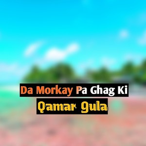 Da Morkay Pa Ghag Ki