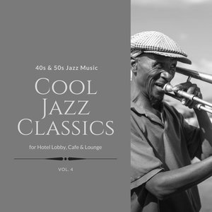 Cool Jazz Classics: 40s & 50s Jazz Music for Hotel Lobby, Cafe & Lounge, Vol. 04
