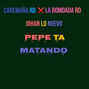 Pepe ta matando (feat. La Bomdada RD & Johan lo nuevo) (Explicit)