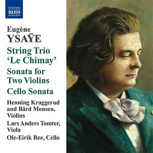 YSAYE, E.: String Trio, "Le Chimay" / Sonata for 2 Violins / Cello Sonata (Kraggerud, Monsen, Tomter, Ree)