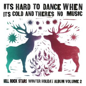 It's Hard to Dance When It's Cold and There's No Music: The Kill Rock Stars Winter Holiday Album Volume 2 (Explicit)