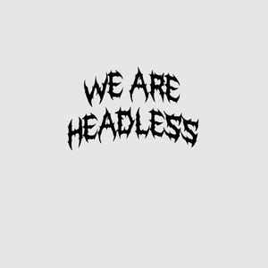 WE ARE HEADLESS (Explicit)