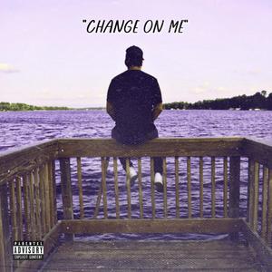 Change On Me (Explicit)