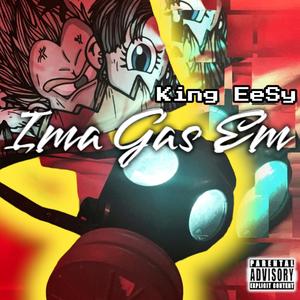 Ima Gas Em' (feat. King EeSy) (Explicit)