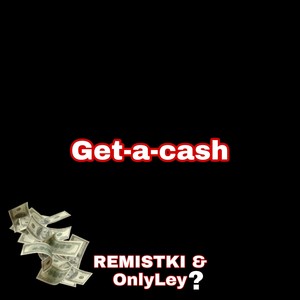 Get-a-cash (Explicit)