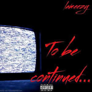 To Be Continued (Explicit)