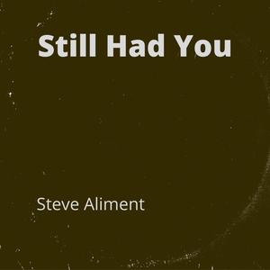 Still Had You