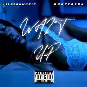 Wait Up (feat. GwapFreak) [Explicit]