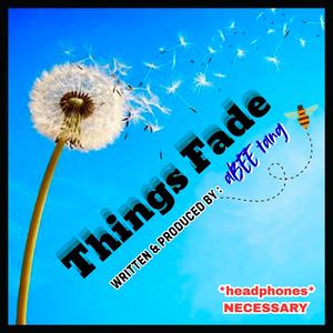 Things Fade