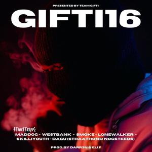 GIFTI16 (feat. Westbank, Smoke, Lonewalker, Skilliyouth & Dagu (Straathond nogsteeds)) (Explicit)