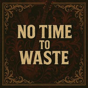 no time to waste (Explicit)