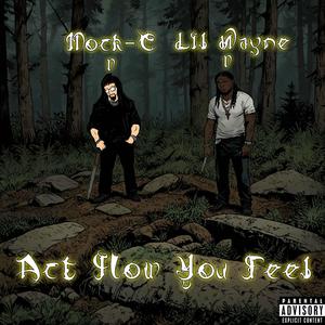 Act How You Feel (feat. Lil Wayne) [Explicit]