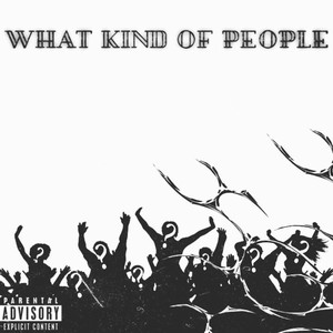 What Kind of People (Explicit)