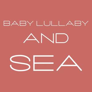 Baby Lullaby and Sea