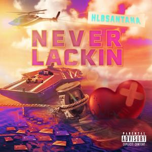 Never Lackin (Explicit)