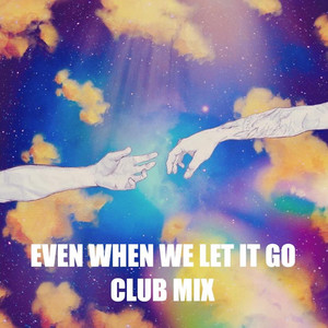 Even When We Let It Go (CLUB MIX)