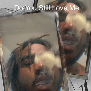 Do You still love me (Explicit)