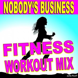 Nobody's Business (Fitness Workout Mix)