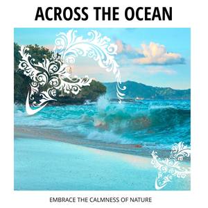Across The Ocean - Embrace The Calmness of Nature