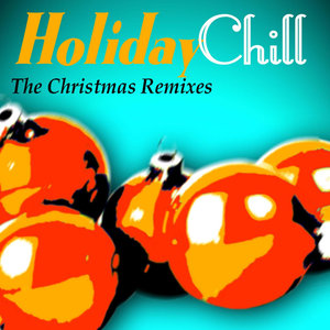 Holiday Chill - The Christmas Remixes