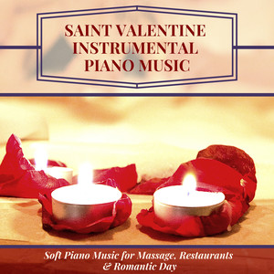 Saint Valentine Instrumental Piano Music - Soft Piano Music for Massage, Restaurants & Romantic Day