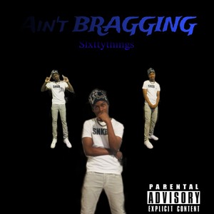 Ain't bragging (Explicit)