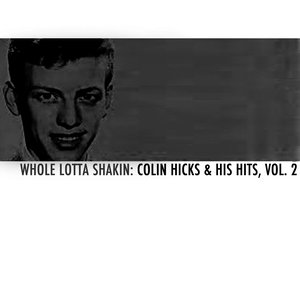 Whole Lotta Shakin: Colin Hicks & His Hits, Vol. 2