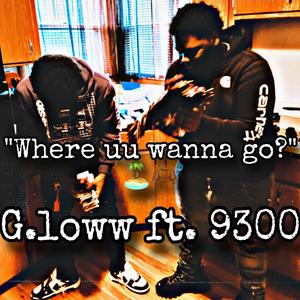 Where uu wanna go? (feat. 9300) [Explicit]